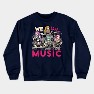 We Love Music Anime Manga School Band Kawaii Waifu Otaku Crewneck Sweatshirt